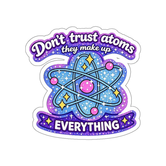 Don’t Trust Atoms They Make Up Everything